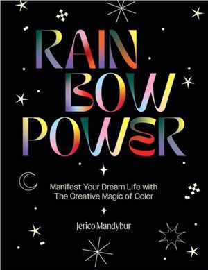 Rainbow Power：Manifest Your Dream Life with the Creative Magic of Color