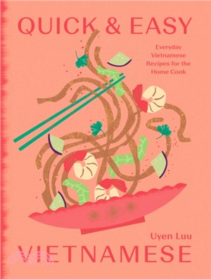 Quick and Easy Vietnamese：Everyday Vietnamese Recipes for the Home Cook