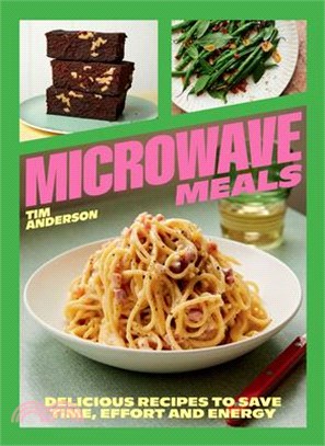 Microwave Meals: Delicious Recipes to Save Time, Effort and Energy