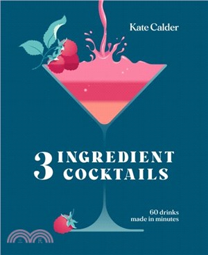 Three Ingredient Cocktails：60 Drinks Made in Minutes