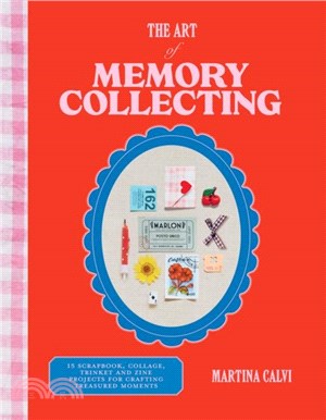 The Art of Memory Collecting：15 Scrapbook, Collage, Trinket and Zine Projects For Crafting Treasured Moments