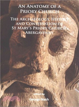 The Anatomy of a Priory Church ― The Archaeology, History and Conservation of St. Mary's Priory Church, Abergavenny