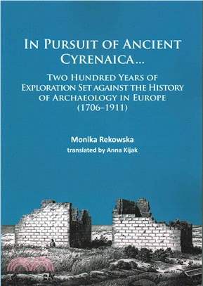 In Pursuit of Ancient Cyrenaica ― Two Hundred Years of Exploration Set Against the History of Archaeology in Europe (1706-1911)