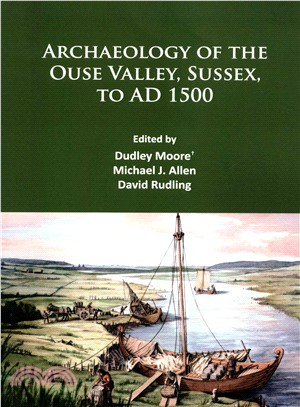 Archaeology of the Ouse Valley, Sussex, to Ad 1500