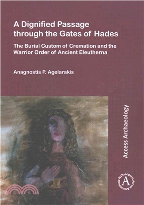 A Dignified Passage Through the Gates of Hades ─ The Burial Custom of Cremation and the Warrior Order of Ancient Eleutherna