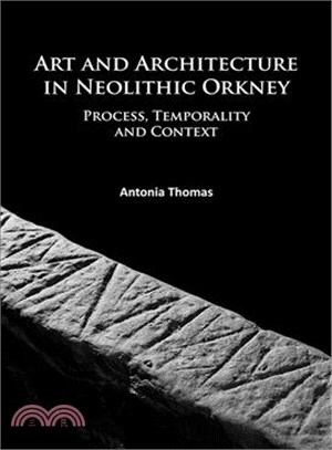 Art and Architecture in Neolithic Orkney ─ Process, Temporality and Context