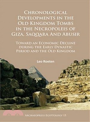 Chronological Developments in the Old Kingdom Tombs in the Necropoleis of Giza, Saqqara and Abusir ─ Toward an Economic Decline During the Early Dynastic Period and the Old Kingdom