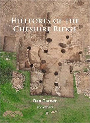 Hillforts of the Cheshire Ridge ─ Investigations Undertaken by the Habitats and Hillforts Landscape Partnership Scheme 2009 - 2012