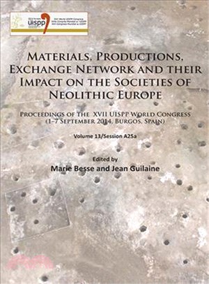 Materials, Productions, Exchange Network and Their Impact on the Societies of Neolithic Europe ─ Proceedings of the XVII UISPP World Congress 1-7 September 2014, Burgos, Spain, Session A25a