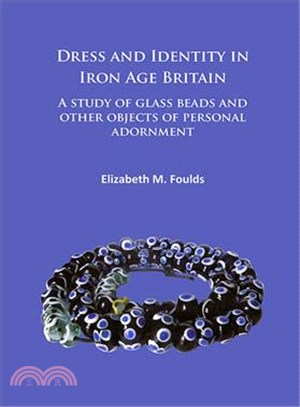 Dress and Identity in Iron Age Britain ― A Study of Glass Beads and Other Objects of Personal Adornment