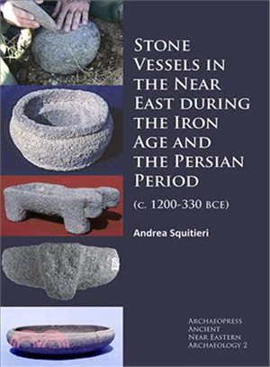 Stone Vessels in the Near East During the Iron Age and the Persian Period ─ C. 1200-330 BCE