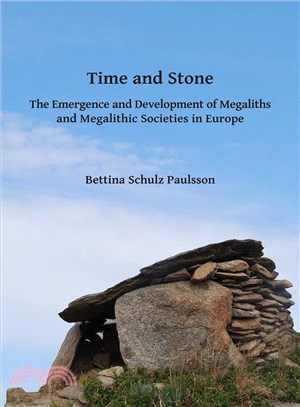 Time and Stone ─ The Emergence and Development of Megaliths and Megalithic Societies in Europe