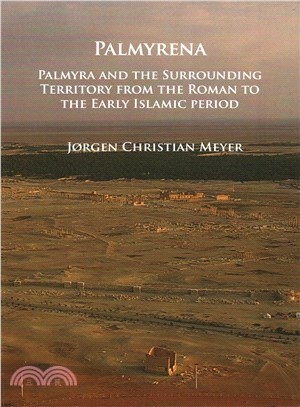 Palmyrena ― Palmyra and the Surrounding Territory from the Roman to the Early Islamic Period