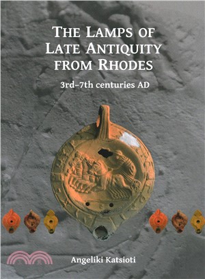 The Lamps of Late Antiquity from Rhodes ― 3rd-7th Centuries Ad