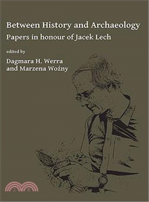 Between History and Archaeology ― Papers in Honour of Jacek Lech