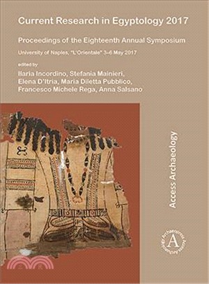 Current Research in Egyptology 2017 ― Proceedings of the Eighteenth Annual Symposium: University of Naples, Lrientale 3? May 2017