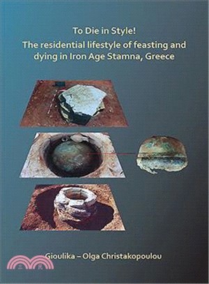 To Die in Style! the Residential Lifestyle of Feasting and Dying in Iron Age Stamna, Greece