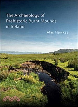 The Archaeology of Prehistoric Burnt Mounds in Ireland