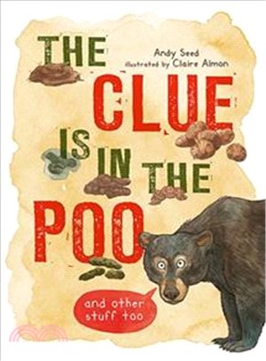 The Clue is in the Poo: And Other Things Animals Leave Behind