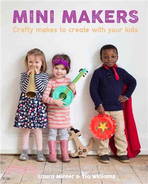 Mini Makers ─ Crafty Makes to Create With Your Kids