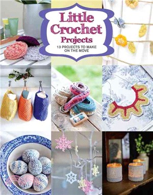 Little Crochet Projects ─ 12 Projects to Make on the Move