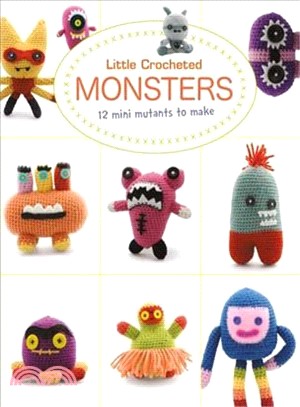 Little Crocheted Monsters ― 12 Mini Mutants to Make