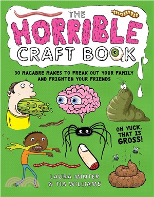 The Horrible Craft Book: 30 Macabre Makes To Frighten Your Family And Freak Out Your Friends