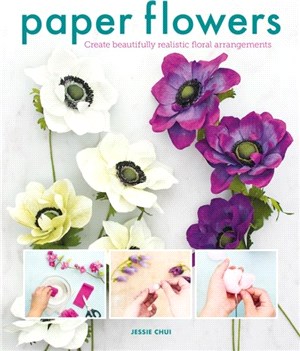 Paper Flowers：Create Beautifully Realistic Floral Arrangements
