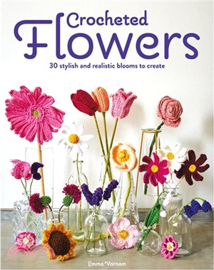Crocheted Flowers：30 stylish and realistic blooms to create