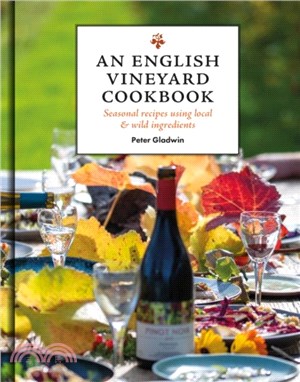 An English Vineyard Cookbook：Seasonal Recipes Using Local and Wild Ingredients