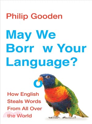 May We Borrow Your Language? ─ How English Has Stolen, Purloined, Snaffled, Appropriated and Looted Words from All Four Corners of the World