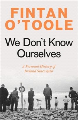 We Don't Know Ourselves：A Personal History of Ireland Since 1958