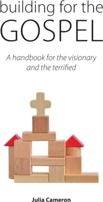 Building for the Gospel：A handbook for the visionary and the terrified