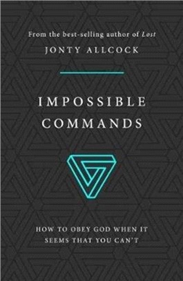 Impossible Commands：How to obey God when it seems that you can't