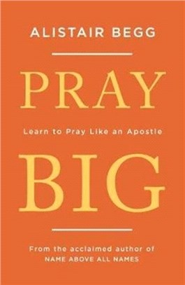 Pray Big：Learn to Pray Like an Apostle