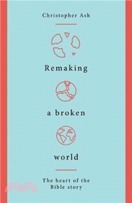 Remaking a Broken World：The Heart of the Bible Story