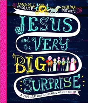 Jesus and the Very Big Surprise：A True Story about Jesus, His Return, and How to Be Ready