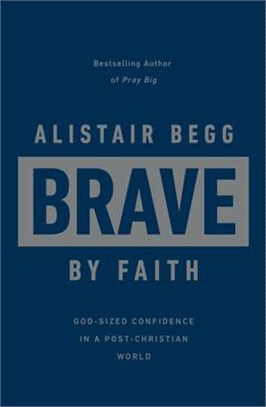 Brave by Faith: God-Sized Confidence in a Post-Christian World