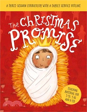 The Christmas Promise Sunday School Lessons: A Three-Session Curriculum with a Family Service Outline