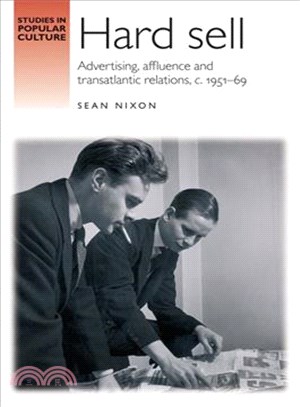 Hard Sell ― Advertising, Affluence and Transatlantic Relations C. 1951-69