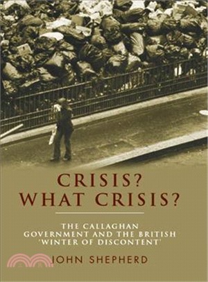 Crisis? What Crisis? ― The Callaghan Government and the British Winter of Discontent