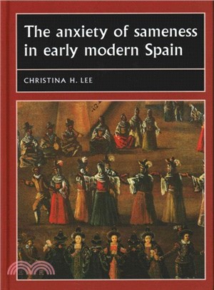 The Anxiety of Sameness in Early Modern Spain