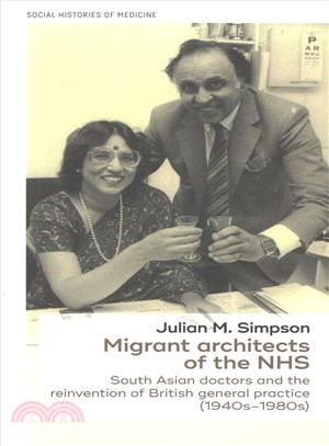 Migrant Architects of the Nhs ― South Asian Doctors and the Reinvention of British General Practice 1940s-1980s