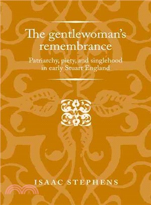 The Gentlewoman's Remembrance ─ Patriarchy, Piety, and Singlehood in Early Stuart England