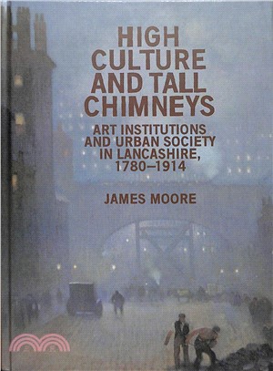 High Culture and Tall Chimneys ― Art Institutions and Urban Society in Lancashire, 1780-1914