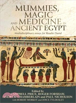 Mummies, Magic and Medicine in Ancient Egypt ― Multidisciplinary Essays for Rosalie David
