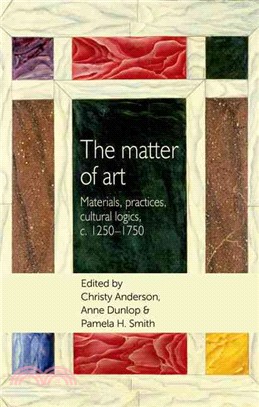 The Matter of Art ─ Materials, Practices, Cultural Logics, C.1250-1750