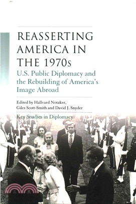 Reasserting America in the 1970s ― U.s. Public Diplomacy and the Rebuilding of America's Image Abroad