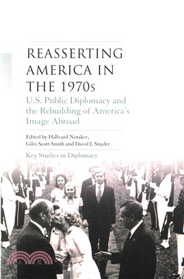 Reasserting America in the 1970s ─ U.S. Public Diplomacy and the Rebuilding of America's Image Abroad