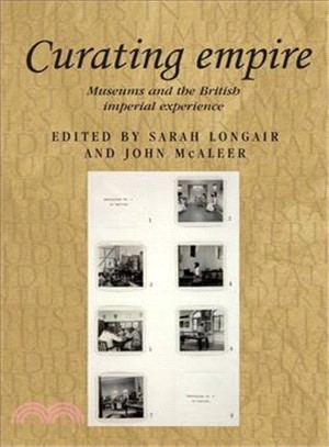 Curating Empire ― Museums and the British Imperial Experience